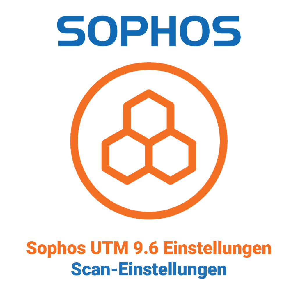 Sophos UTM 9.6 Einstellungen - Scan-Einstellungen