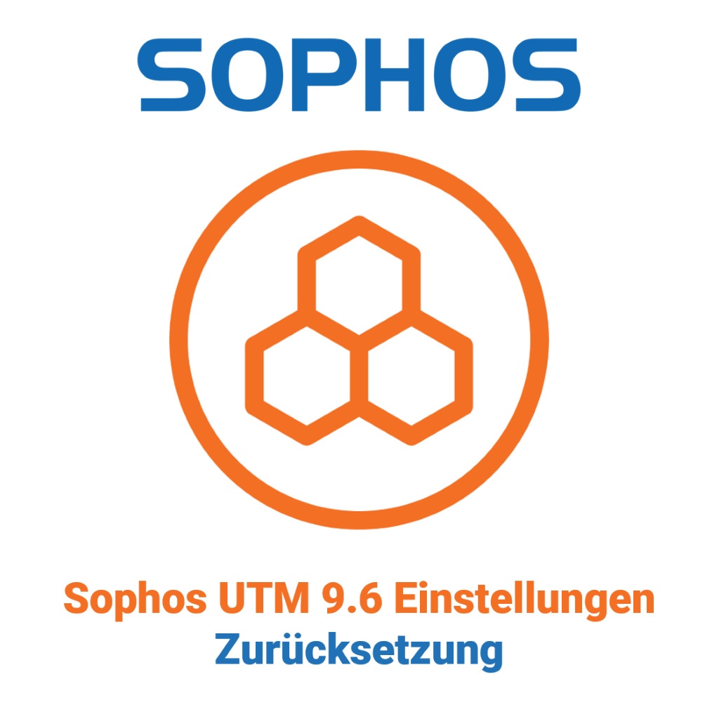Sophos UTM 9.6 Einstellungen - Zurücksetzung